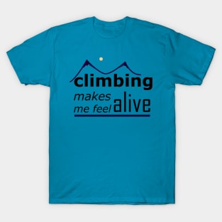 Climbing Makes Me Feel Alive T-Shirt